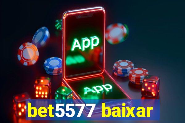 bet5577 baixar
